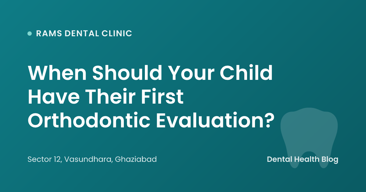 When Should Your Child Have Their First Orthodontic Evaluation?