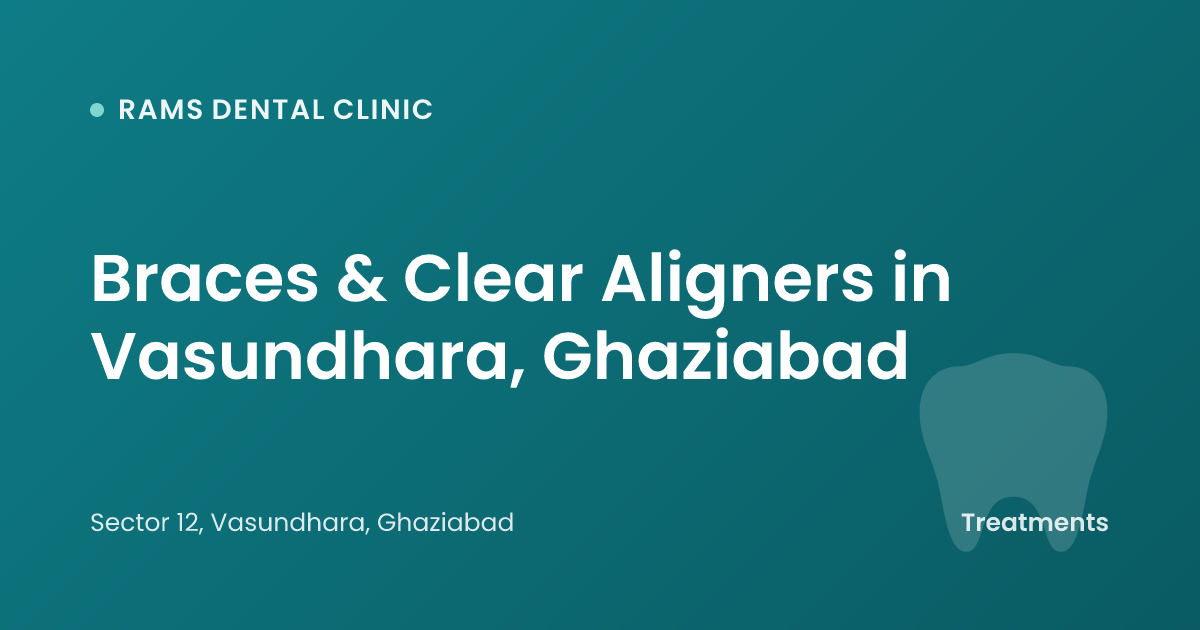 Braces & Clear Aligners in Vasundhara, Ghaziabad
