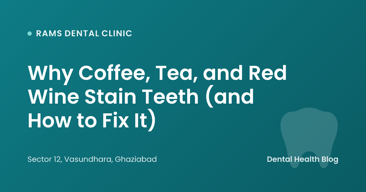 Why Coffee, Tea, and Red Wine Stain Teeth (and How to Fix It)