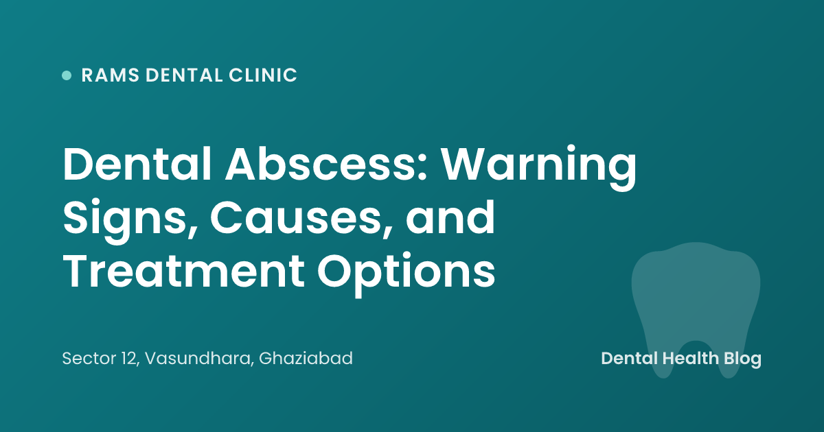 Dental Abscess: Warning Signs, Causes, and Treatment Options