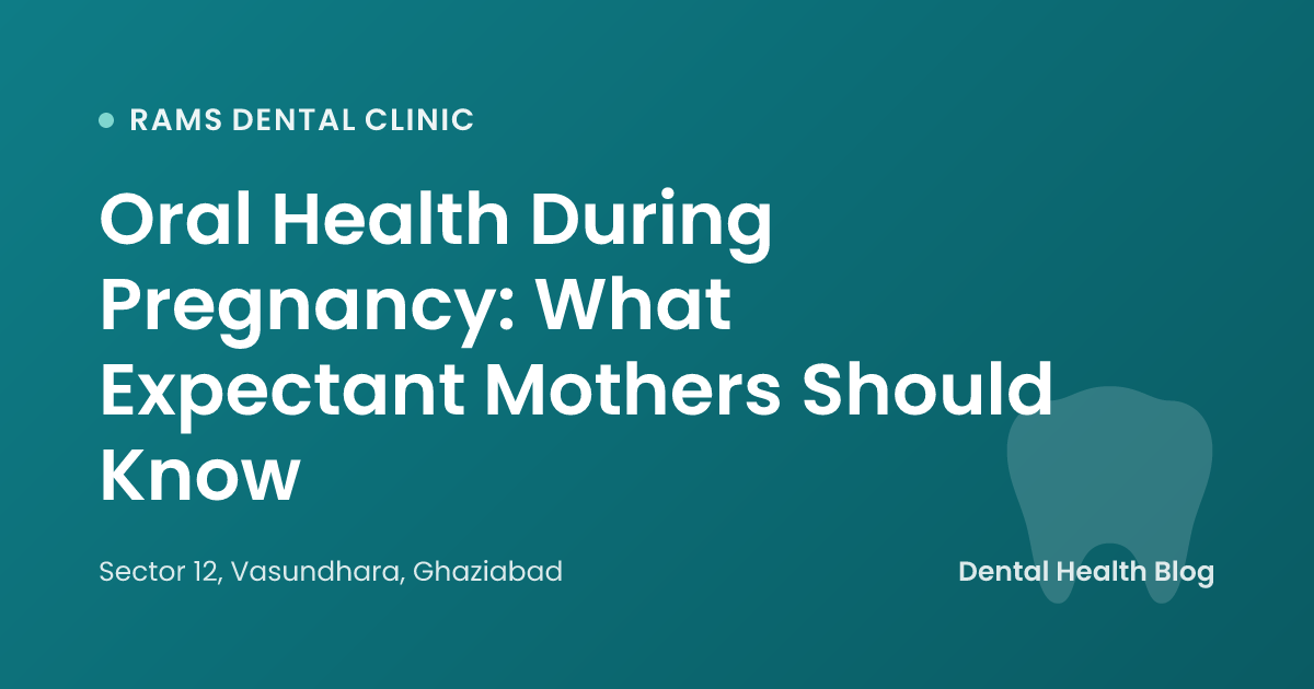 Oral Health During Pregnancy: What Expectant Mothers Should Know