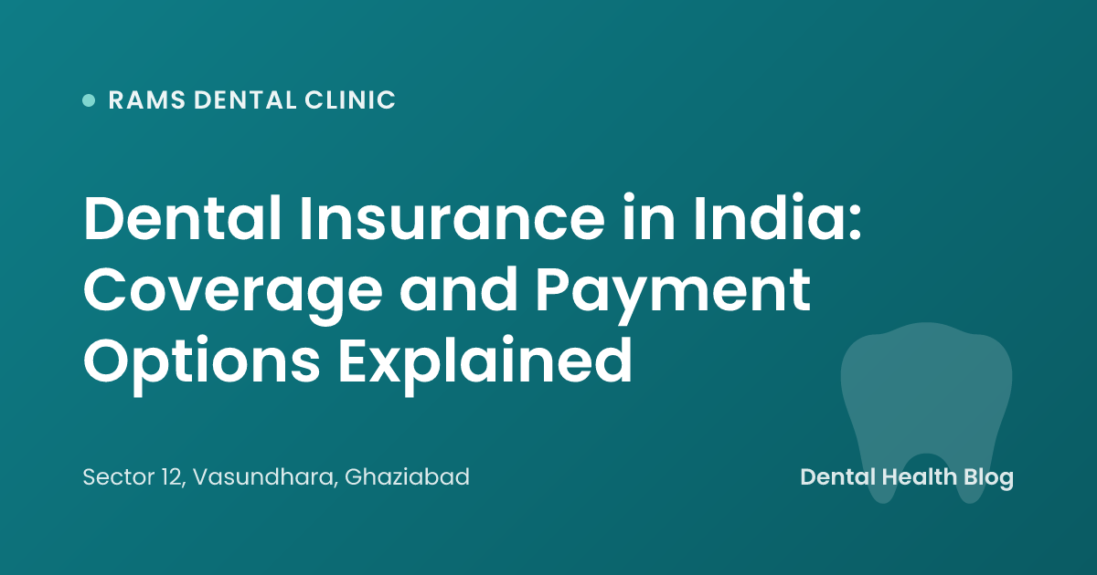 Dental Insurance in India: Coverage and Payment Options Explained
