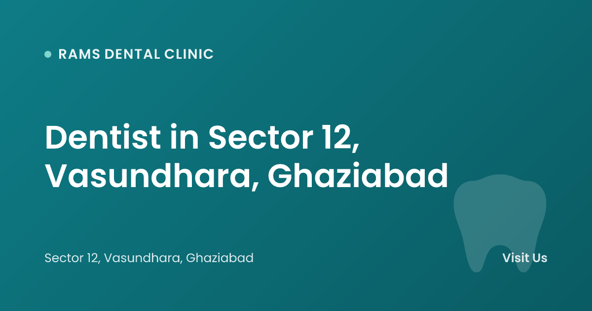 Dentist in Sector 12, Vasundhara, Ghaziabad