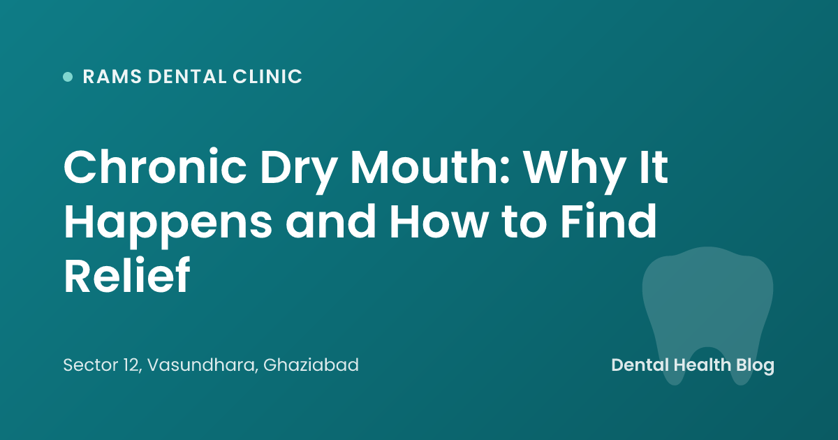 Chronic Dry Mouth: Why It Happens and How to Find Relief