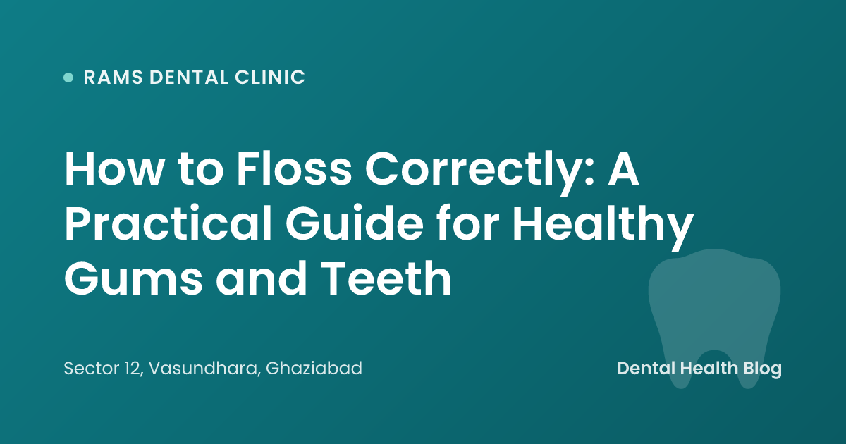 How to Floss Correctly: A Practical Guide for Healthy Gums and Teeth