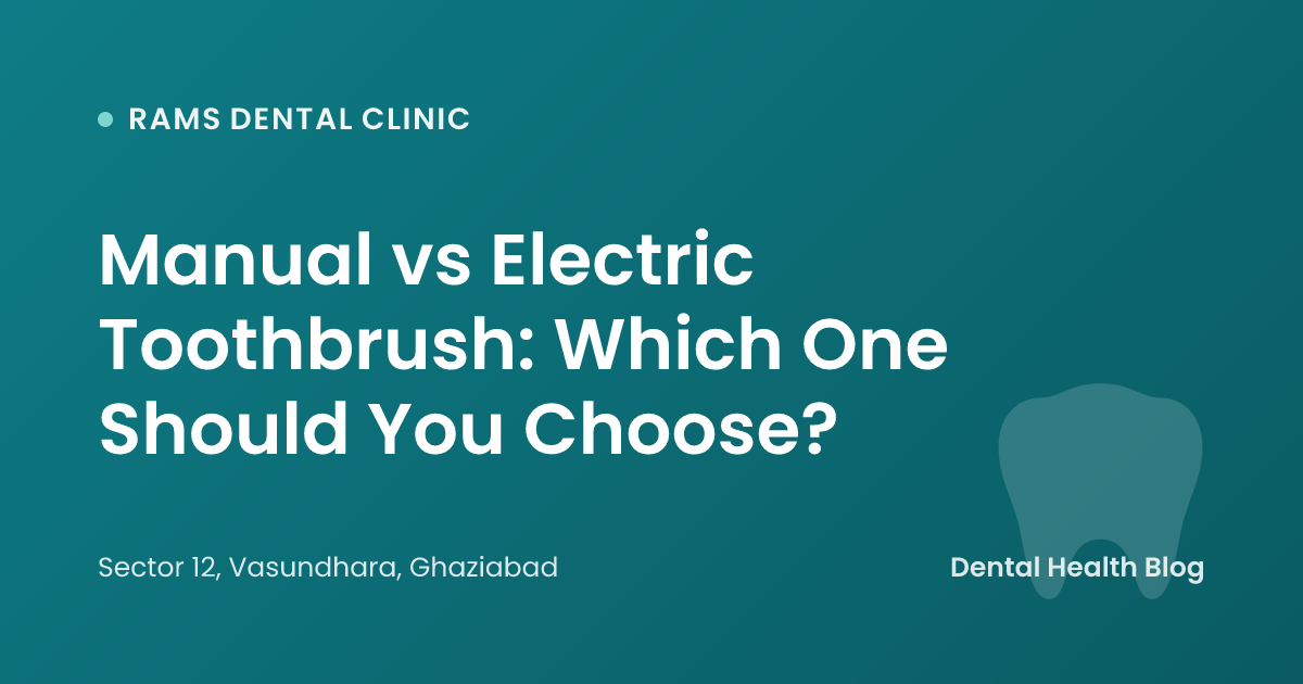 Manual vs Electric Toothbrush: Which One Should You Choose?