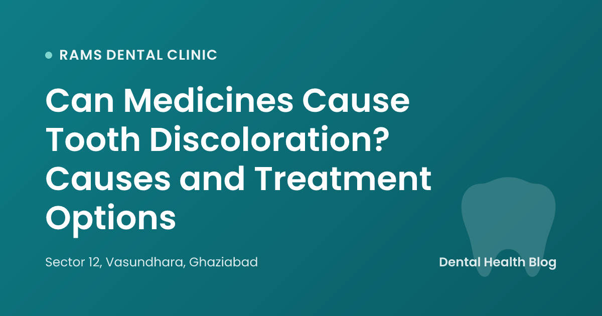 Can Medicines Cause Tooth Discoloration? Causes and Treatment Options