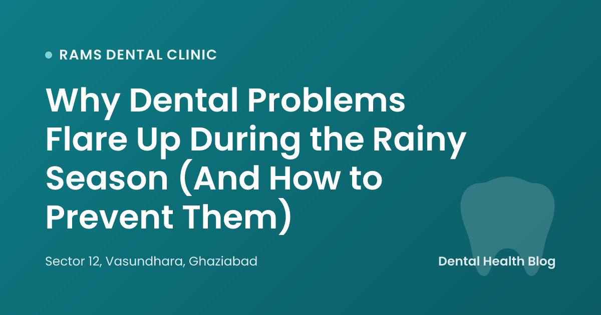 Why Dental Problems Flare Up During the Rainy Season (And How to Prevent Them)