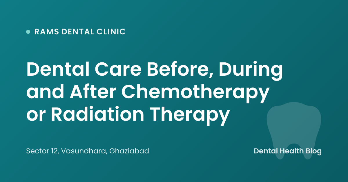 Dental Care Before, During and After Chemotherapy or Radiation Therapy