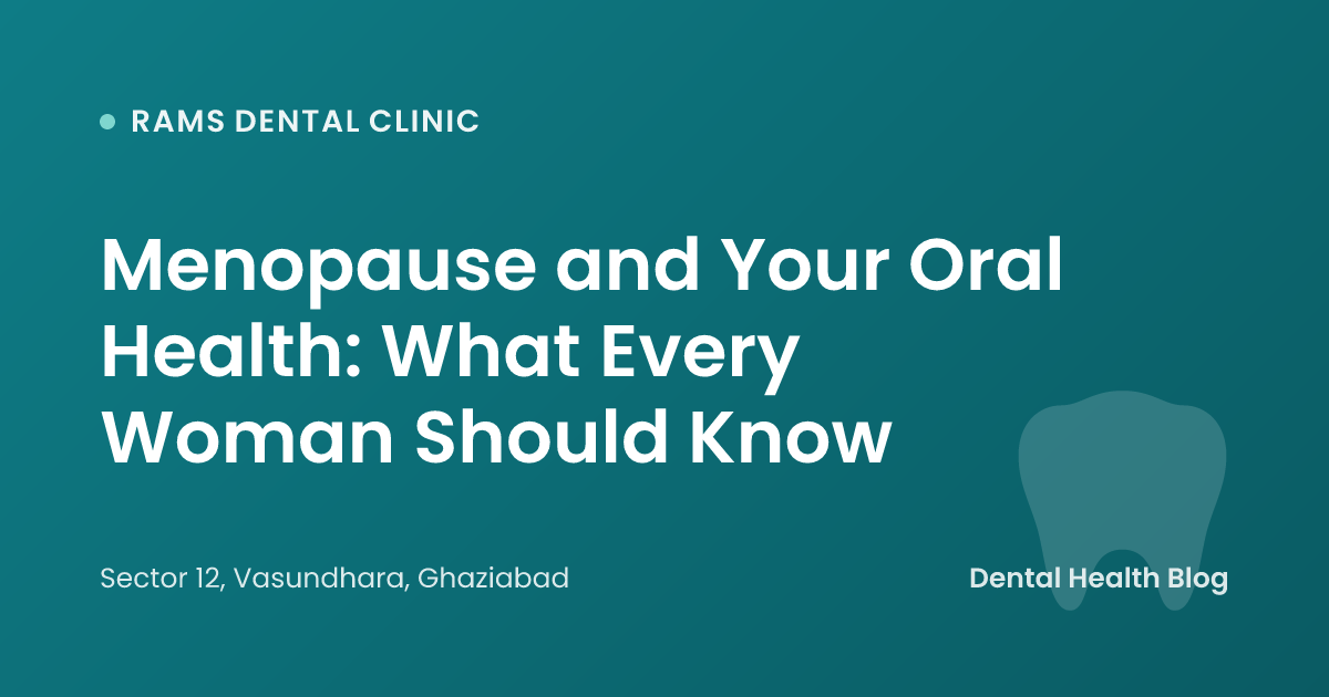 Menopause and Your Oral Health: What Every Woman Should Know