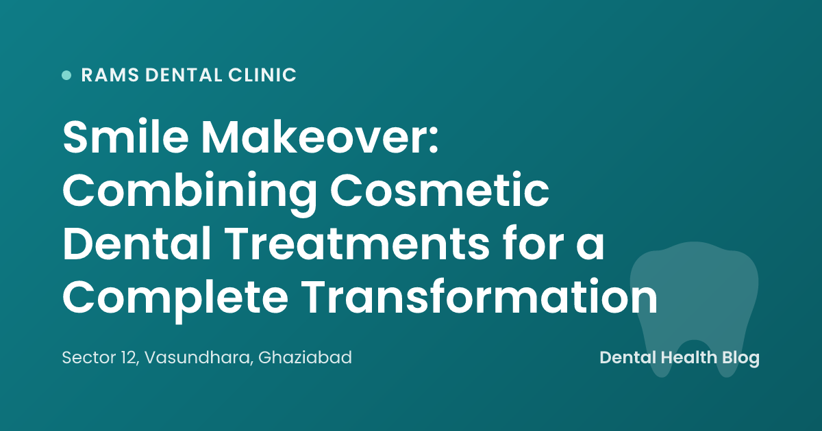 Smile Makeover: Combining Cosmetic Dental Treatments for a Complete Transformation