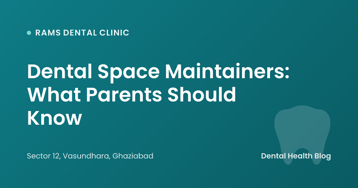 Dental Space Maintainers: What Parents Should Know