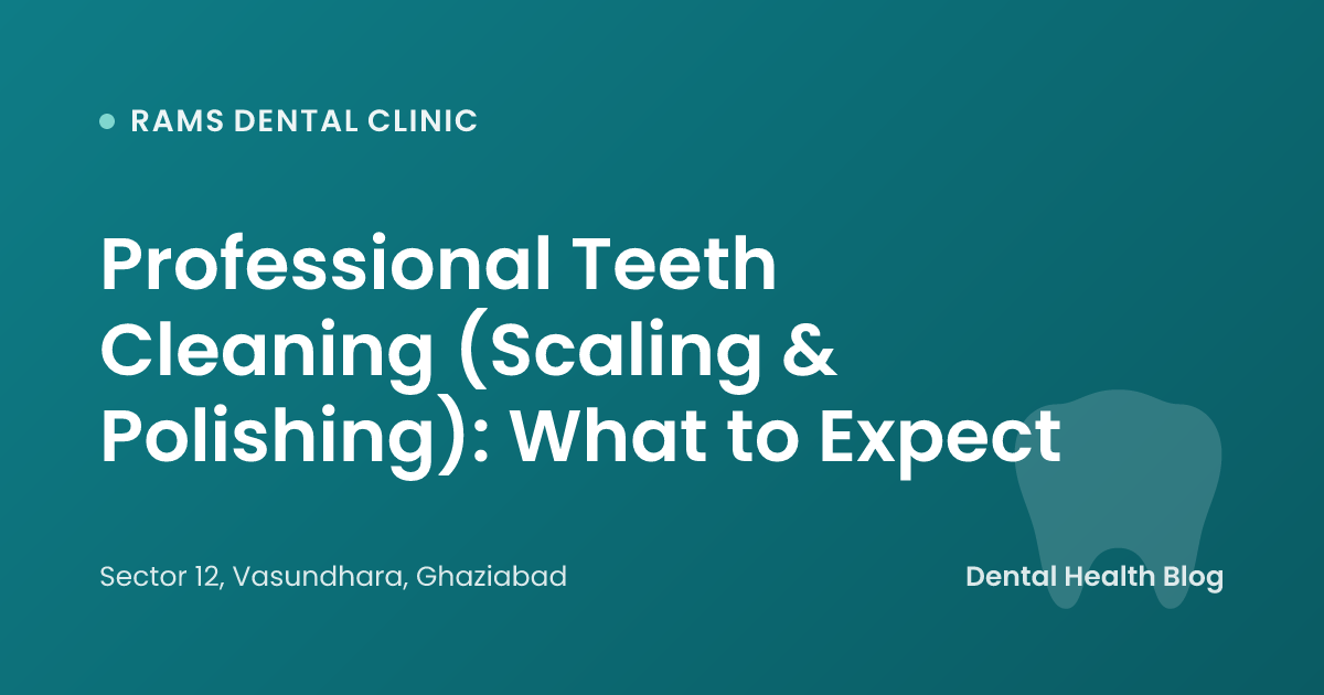 Professional Teeth Cleaning (Scaling & Polishing): What to Expect
