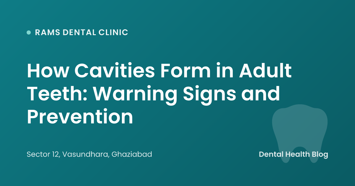 How Cavities Form in Adult Teeth: Warning Signs and Prevention