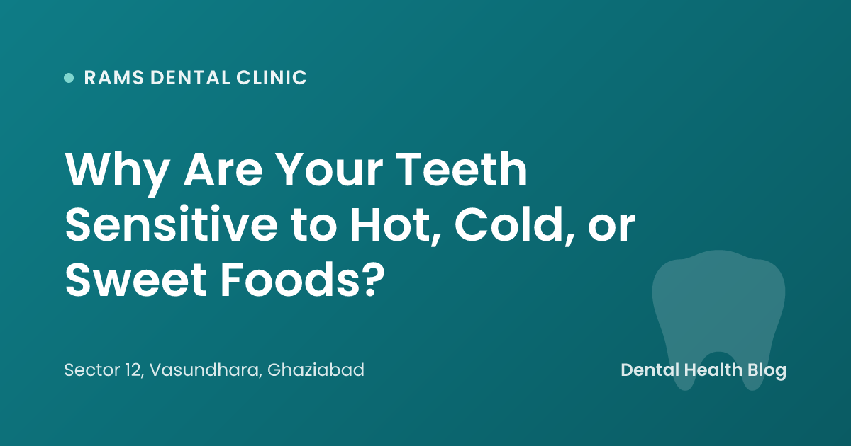 Why Are Your Teeth Sensitive to Hot, Cold, or Sweet Foods?